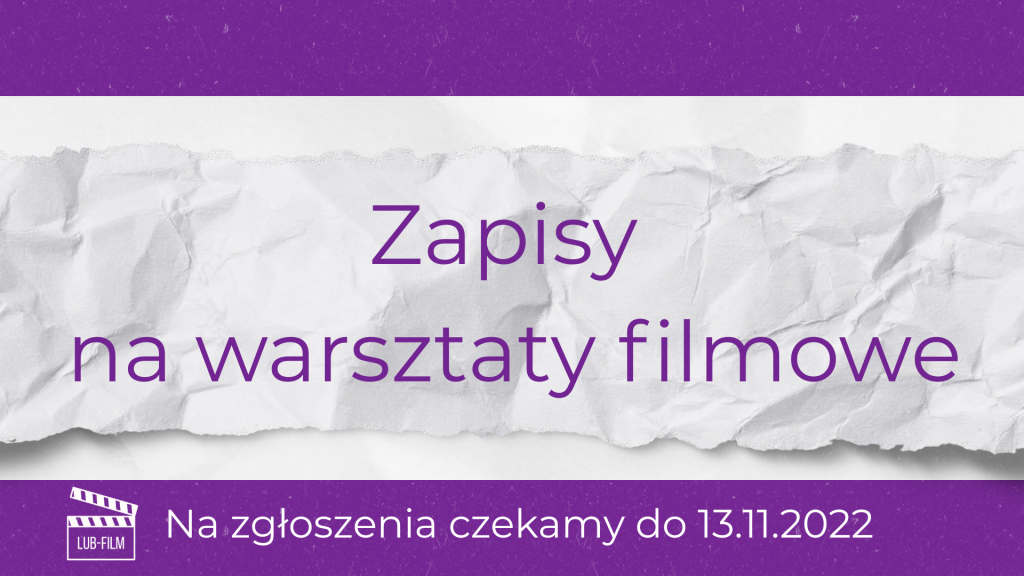  Informacja o zapisach na warsztaty filmowe LUB-FILM. Na środku napis „Zapisy na warsztaty filmowe”, na dole belka z napisem „Na zgłoszenia czekamy do 13.11.2022” i logotypem LUB-FILM. Tło przypomina pogniecioną kartkę.