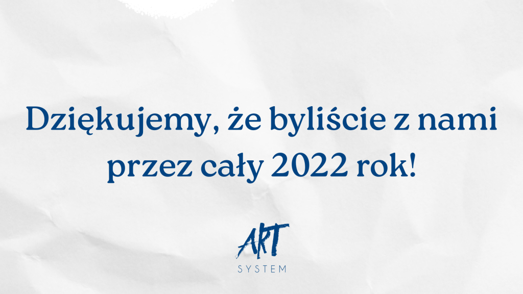 Biała grafika z granatowym napisem: „Dziękujemy, że byliście z nami przez cały 2022 rok!”. Na dole widoczne granatowe logo ART SYSTEM.